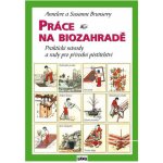 Práce na biozahradě - Praktické návody a rady pro přírodní pěstit – Hledejceny.cz