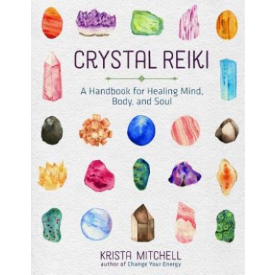 Crystal Reiki: A Handbook for Healing Mind, Body, and Soul Mitchell Krista N.Paperback – Zbozi.Blesk.cz