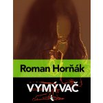 Horňák Roman - Vymývač – Zbozi.Blesk.cz