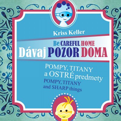 Dávaj pozor doma - Pompy, Titany a ostré predmety - Kriss Keller – Zbozi.Blesk.cz