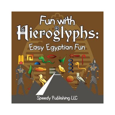 Fun With Hieroglyphs: Easy Egyptian Fun Speedy Publishing LLCPaperback