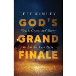 God's Grand Finale: Wrath, Grace, and Glory in Earth's Last Days Kinley JeffPaperback – Sleviste.cz