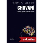 Chování: Biologie člověka v dobrém i ve zlém - Robert M. Sapolsky – Hledejceny.cz