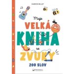Moje velká kniha se zvuky - 200 slov – Hledejceny.cz