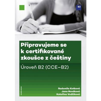 Připravujeme se k certifikované zkoušce z češtiny, úroveň B2 - Radomila Kotková, Jana Nováková, Kateřina Vodičková