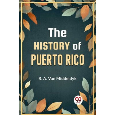 The History of Puerto Rico - R.A. Van Middeldyk – Hledejceny.cz