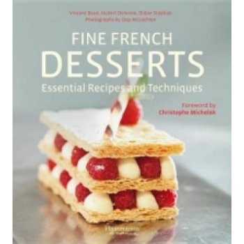 Fine French Desserts: Essential Recipes and T... - Vincent Boué , Hubert Delorme