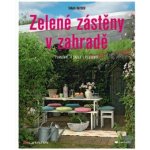 Zelené zástěny v zahradě - Plánovat, sázet, pěstovat - Ratsch Tanja – Hledejceny.cz