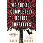 We are All Completely Beside Ourselves - Karen Joy Fowler – Hledejceny.cz