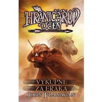 Hraničářův učeň 5 - Výkupné za Eraka - John Flanagan