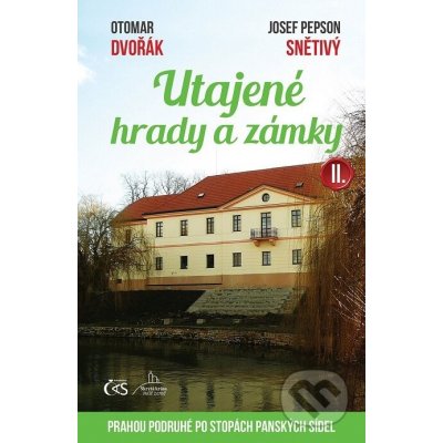 Utajené hrady a zámky II.. Prahou po stopách panských sídel - Otomar Dvořák, Josef "Pepson" Snětivý