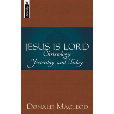 Donald Macleod: Jesus is Lord: Christology Yesterd