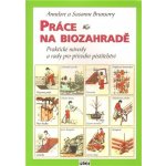 Práce na biozahradě - Praktické návody a rady pro přírodní pěstit – Sleviste.cz