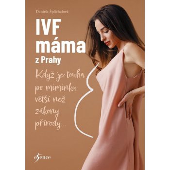 IVF máma z Prahy - Když je touha po miminku větší než zákony přírody... - Daniela Šplíchalová