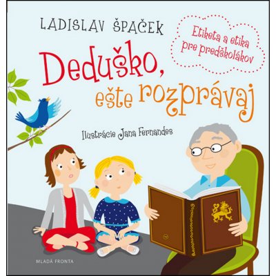 Deduško, eště rozprávaj. Etiketa a etika pre predškolákov - Ladislav Špaček – Zboží Mobilmania