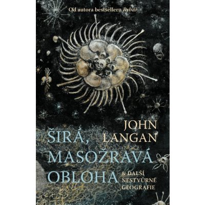 Širá, masožravá obloha a další nestvůrné geografie - John Langan – Zboží Mobilmania