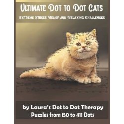 Ultimate Dot to Dot Cats Extreme Stress Relief and Relaxing Challenges Puzzles from 150 to 411 Dots: Easy to Read Connect the Dots for Adults Laura's Dot to Dot TherapyPaperback