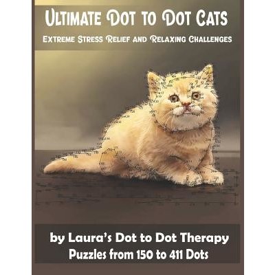 Ultimate Dot to Dot Cats Extreme Stress Relief and Relaxing Challenges Puzzles from 150 to 411 Dots: Easy to Read Connect the Dots for Adults Laura's Dot to Dot TherapyPaperback – Zboží Mobilmania