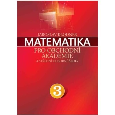 Matematika pro obchodní akademie - III. díl - Jaroslav Klodner – Zbozi.Blesk.cz