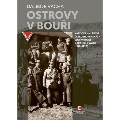 Ostrovy v bouři - Každodenní život československých legií v ruské občanské válce (1918–192 – Hledejceny.cz