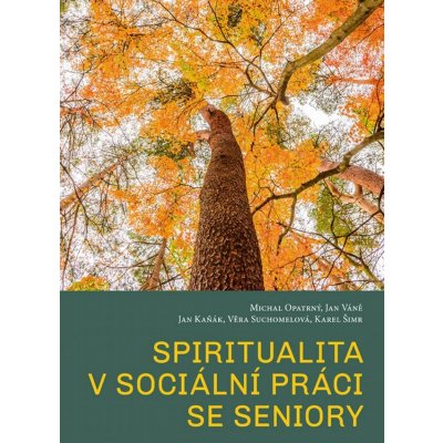 Spiritualita v sociální práci se seniory - Michal Opatrný – Zboží Mobilmania