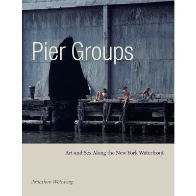 Pier Groups - Art and Sex Along the New York Waterfront Weinberg JonathanPevná vazba – Zboží Mobilmania