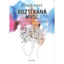 Roztěkaná mysl - Gábor Maté