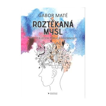 Roztěkaná mysl - Gábor Maté