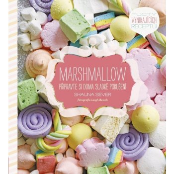 Marshmallow. Připravte si doma sladké pokušení - Shauna Sever