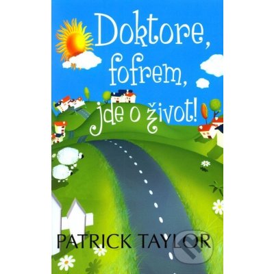 Doktore, fofrem, jde o život! Patrick Taylor – Hledejceny.cz