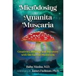 Microdosing with Amanita Muscaria: Creativity, Healing, and Recovery with the Sacred Mushroom – Zboží Dáma
