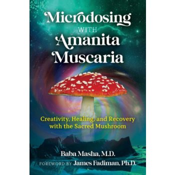 Microdosing with Amanita Muscaria: Creativity, Healing, and Recovery with the Sacred Mushroom