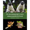 Kniha Za neznámými tvory amazonských lesů - Jiří Moravec
