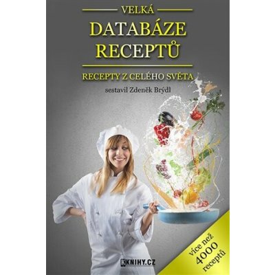 Velká databáze receptů. Recepty z celého světa - Zdeněk Brýdl – Hledejceny.cz