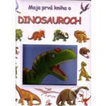 Moja prvá kniha o dinosauroch – Hledejceny.cz