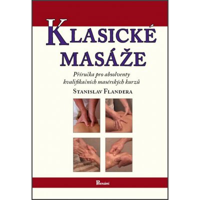 Klasické masáže - Příručka pro absolventy kvalifikačních masérských kurzů - Stanislav Flandera – Zboží Mobilmania