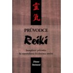 Průvodce Reiki. Kompletní průvodce ke starobylému léčebnému umění - Diane Steinová – Sleviste.cz