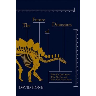 The Future of Dinosaurs - David Hone – Zbozi.Blesk.cz