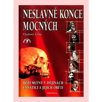 Neslavné konce mocných, Boží mlýny v dějinách, fanatici a jejich oběti