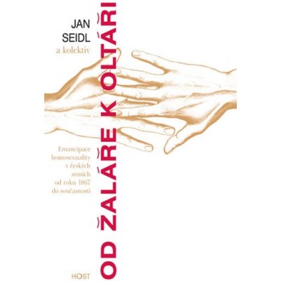 Od žaláře k oltáři - Emancipace homosexuality v českých zemích od roku 1867 do současnosti – Hledejceny.cz