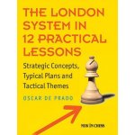 The London System in 12 Practical Lessons: Strategic Concepts, Typical Plans and Tactical Themes De Prado OscarPaperback – Hledejceny.cz