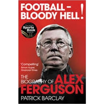 Football-Bloody Hell! Biography of Alex Ferguson – Zbozi.Blesk.cz