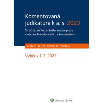 Komentovaná judikatura k a. s. 2023. Stručný přehled aktuální soudní praxe v otázkách a odpovědích s komentářem - Ivan Chalupa, David Reiterman – Hledejceny.cz