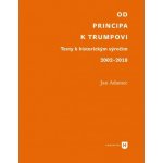 Od Principa k Trumpovi - Texty k historickým výročím 2002-2018 - Adamec Jan – Hledejceny.cz