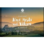 Čarovné Nové Mesto nad Váhom a okolie - Ľuboš Balažovič; Martin Kmeť – Hledejceny.cz