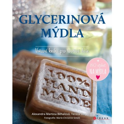 Glycerinová mýdla - Voňavá kniha pro tvořivé duše - Voňavá kniha pro tvořivé duše