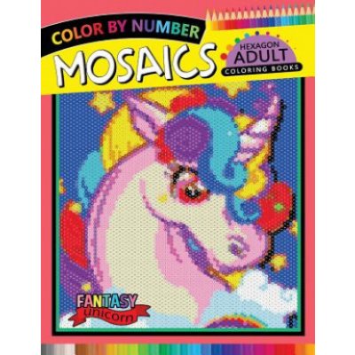 Fantasy Unicorn Mosaics Hexagon Coloring Books: Color by Number for Adults Stress Relieving Design – Zboží Mobilmania