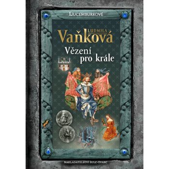 Jan Lucemburský - Vězení pro krále - Vaňková Ludmila