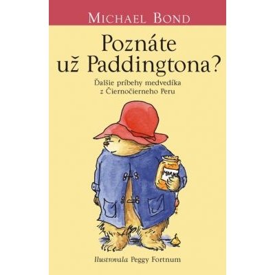 Poznáte už Paddingtona?: Ďalšie príbehy medvedíka z Čiernočierneho Peru - Michael Bond – Hledejceny.cz