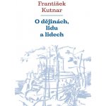 O dějinách, lidu a lidech - Kutnar František – Hledejceny.cz